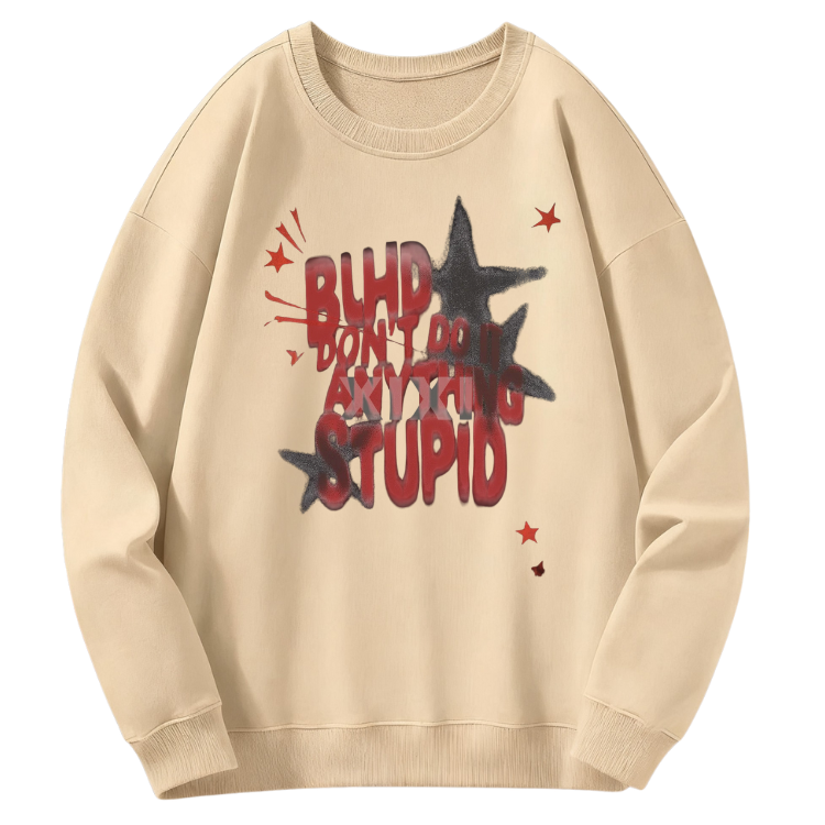 Don’t Be Stupid Sweatshirt - Image 4